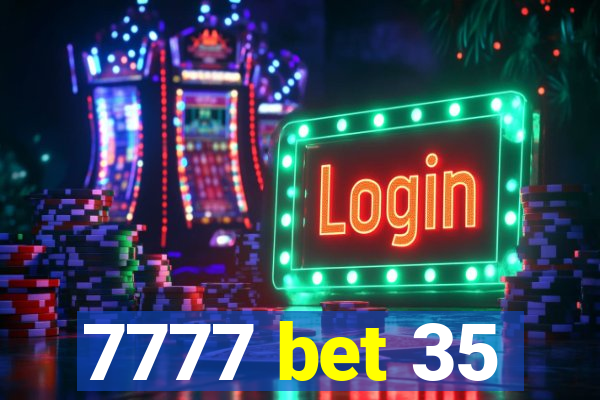 7777 bet 35